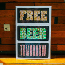 Load image into Gallery viewer, Free Beer Tomorrow Poster
