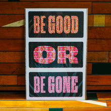 Load image into Gallery viewer, Be Good or Be Gone Poster
